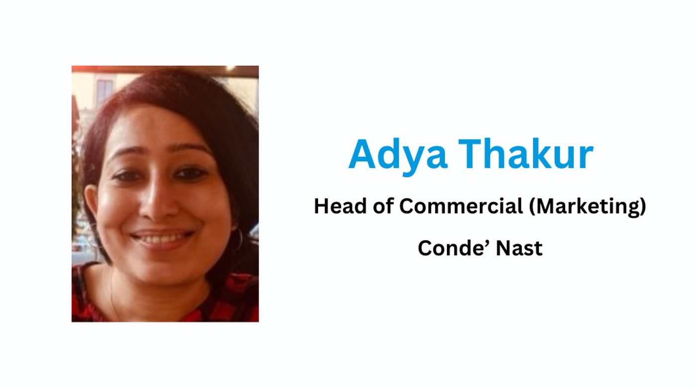 Adya Thakur has been Appointed Head of Commercial (Trade) Marketing for Conde' Nast