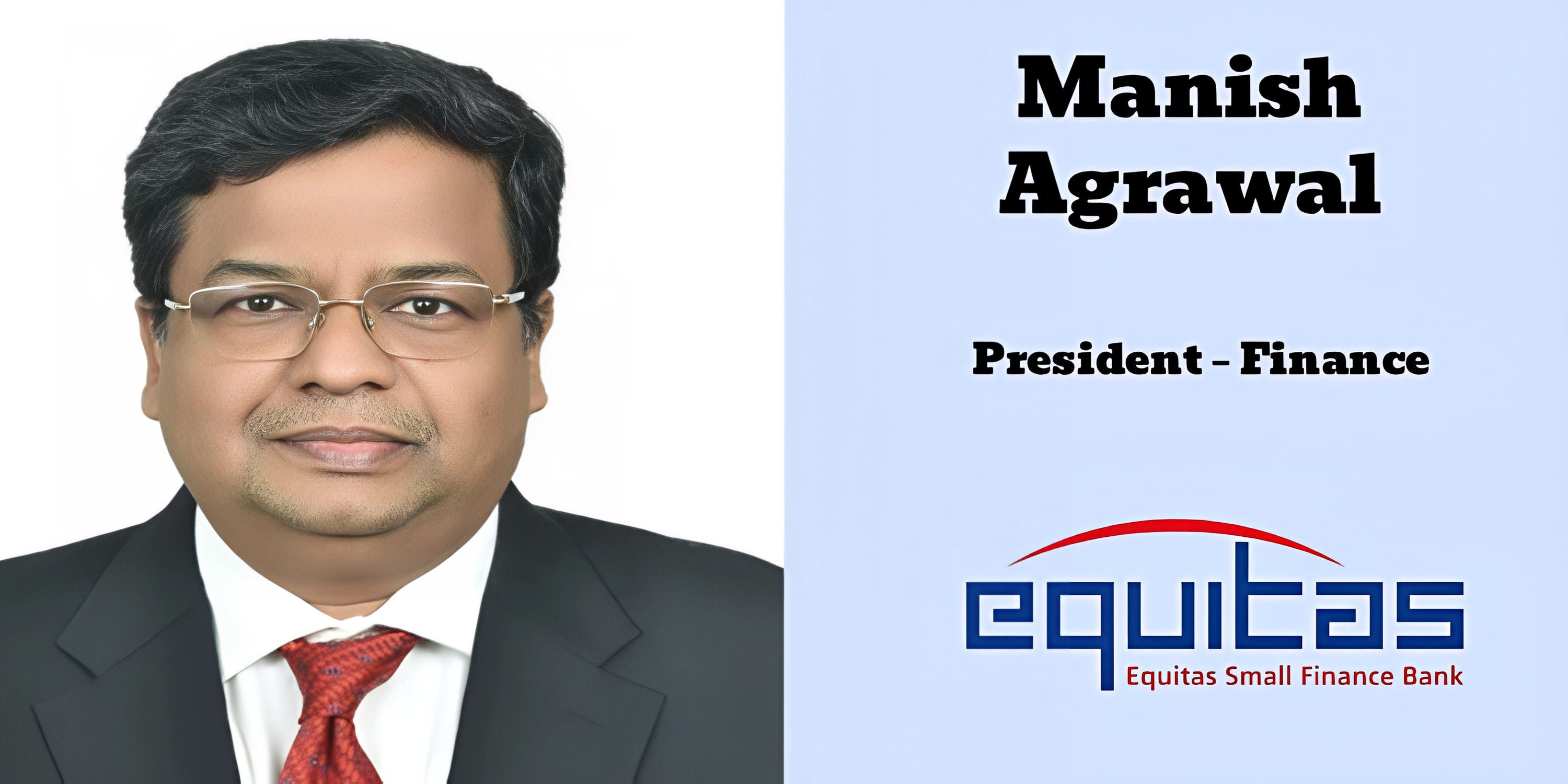 Equitas Small Finance Bank names Manish Agrawal president finance and readies a stronger growth engine